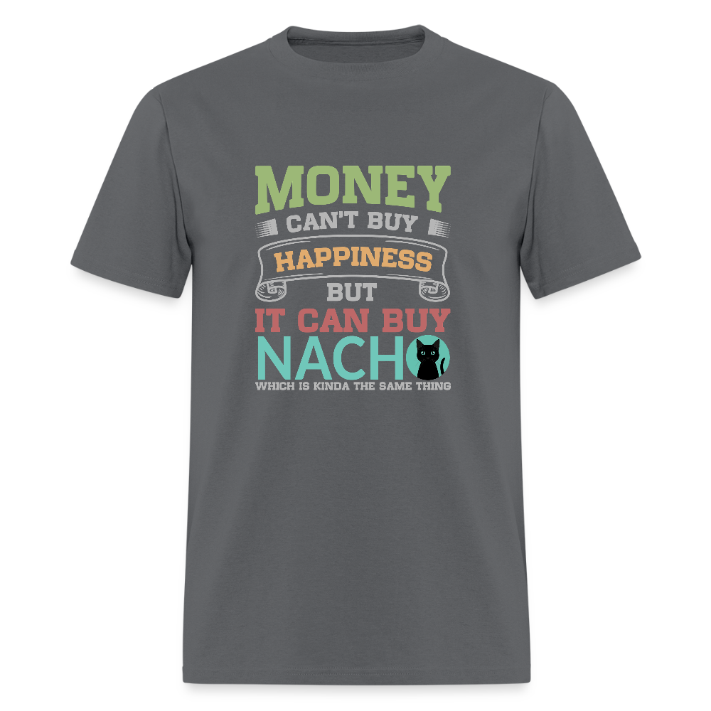 Money Can’t Buy Happiness Nacho - charcoal