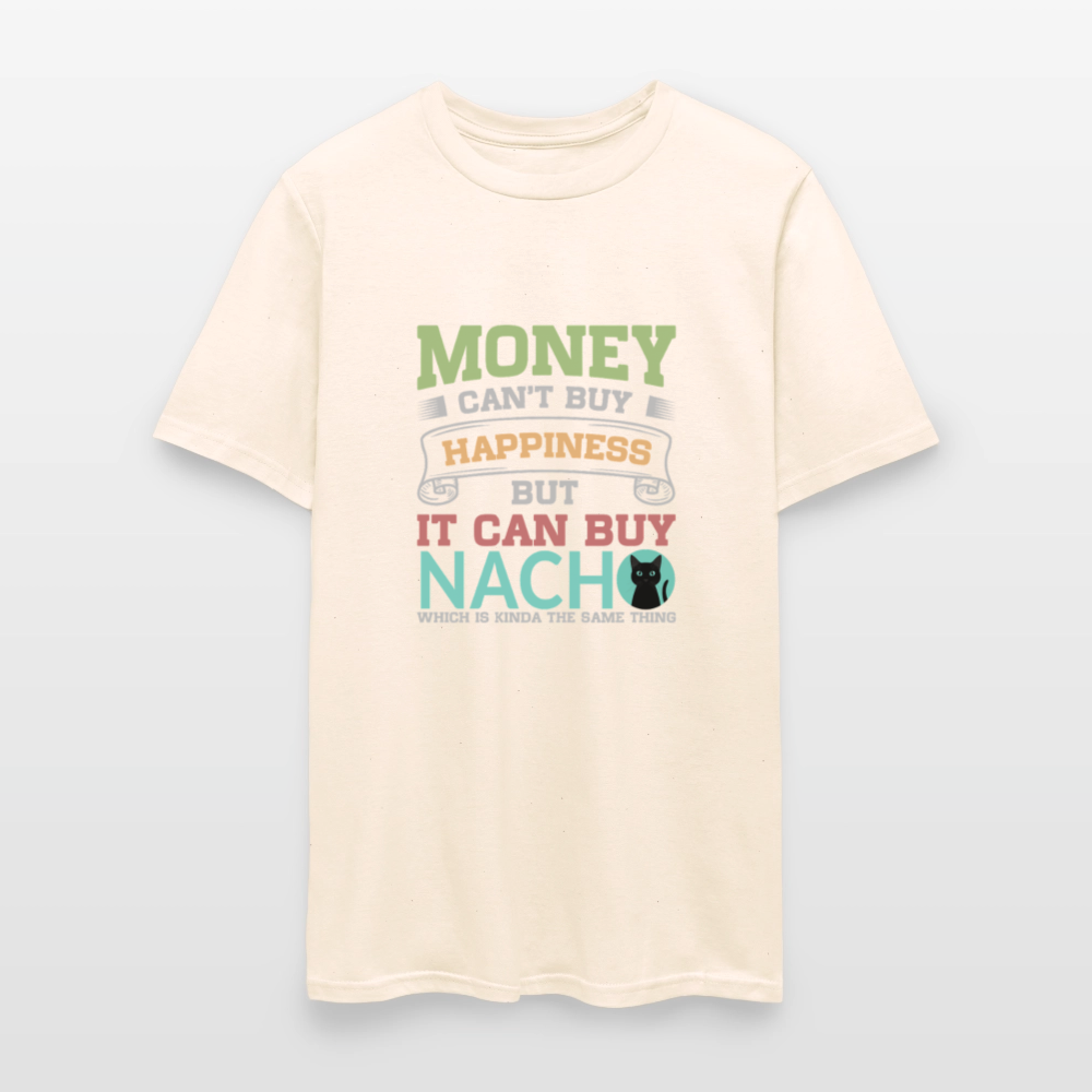 Money Can’t Buy Happiness Nacho - natural