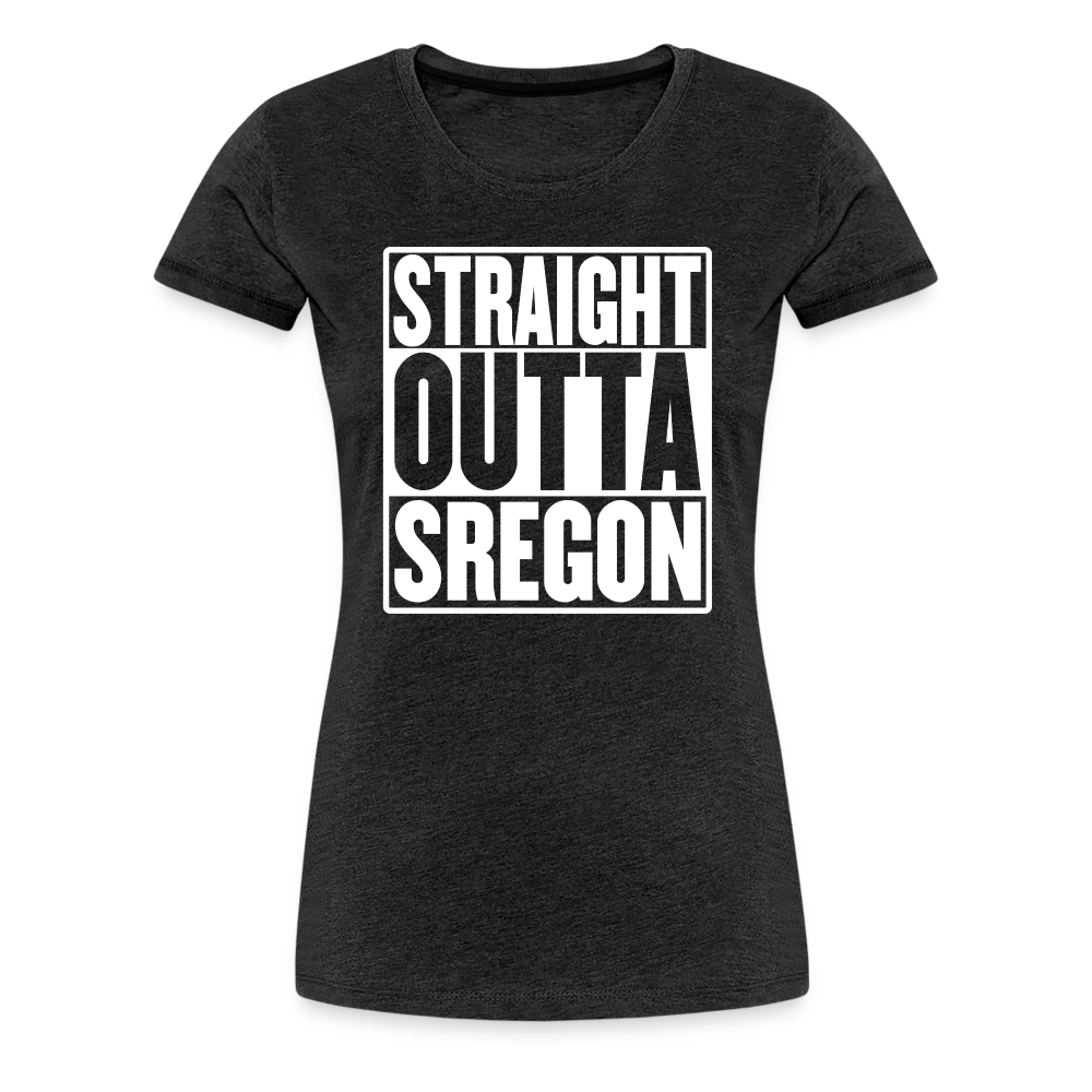 Straight Outta Sregon Women’s Premium T-Shirt - charcoal grey
