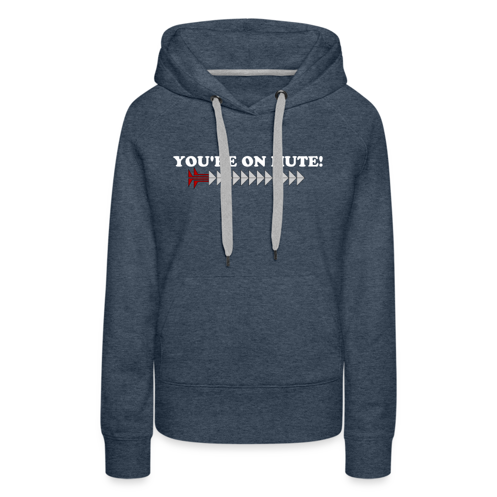 YOU'RE ON MUTE! Women’s Premium Hoodie - heather denim