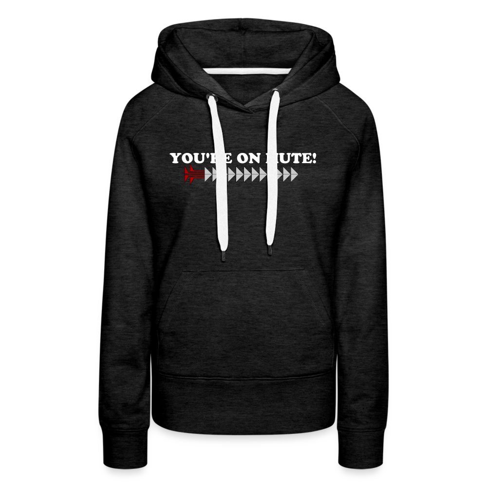 YOU'RE ON MUTE! Women’s Premium Hoodie - charcoal grey