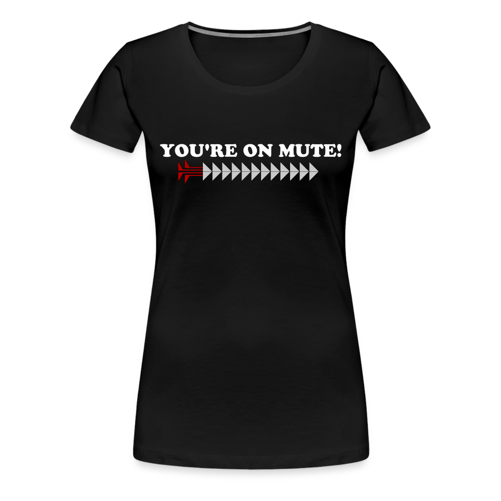 YOU'RE ON MUTE! Women’s Premium T-Shirt - black