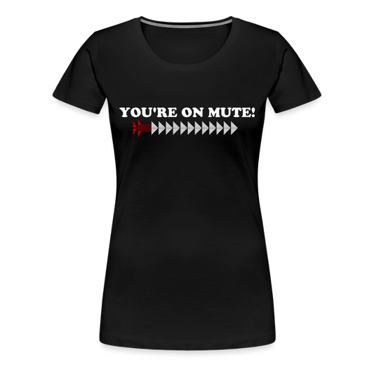 YOU'RE ON MUTE! Women’s Premium T-Shirt - black