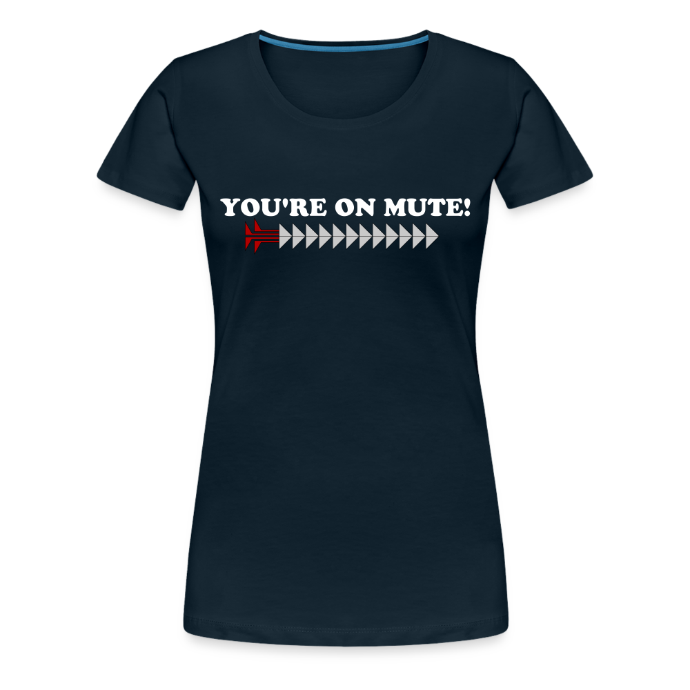 YOU'RE ON MUTE! Women’s Premium T-Shirt - deep navy