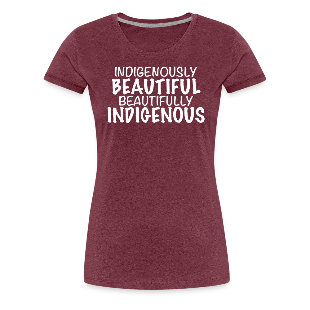 Indigenously Beautiful Women’s Premium T-Shirt - heather burgundy