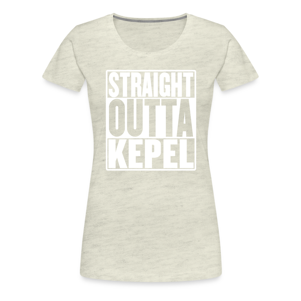 Straight Outta Kepel Women’s Premium T-Shirt - heather oatmeal