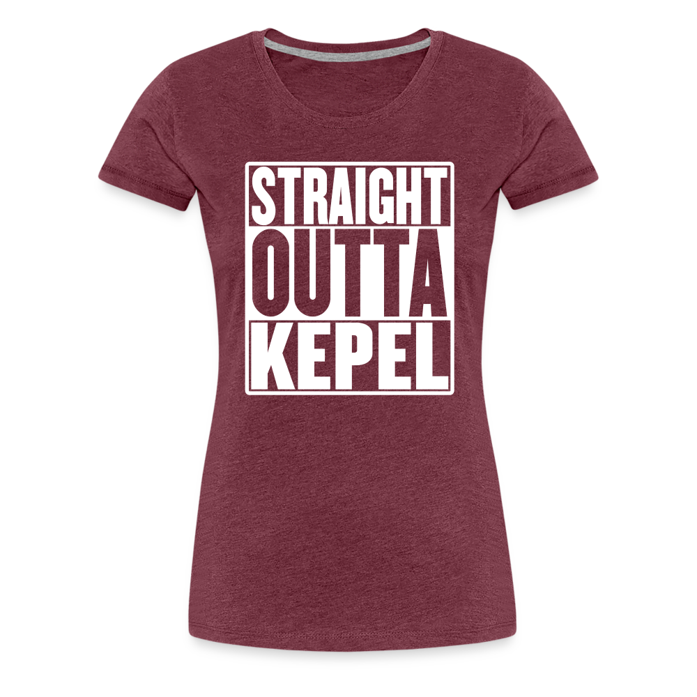 Straight Outta Kepel Women’s Premium T-Shirt - heather burgundy