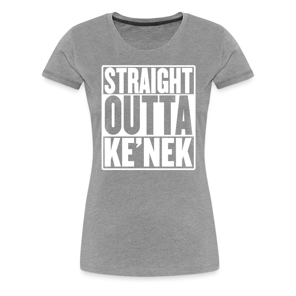 Straight Outta Ke’nek Women’s Premium T-Shirt - heather gray