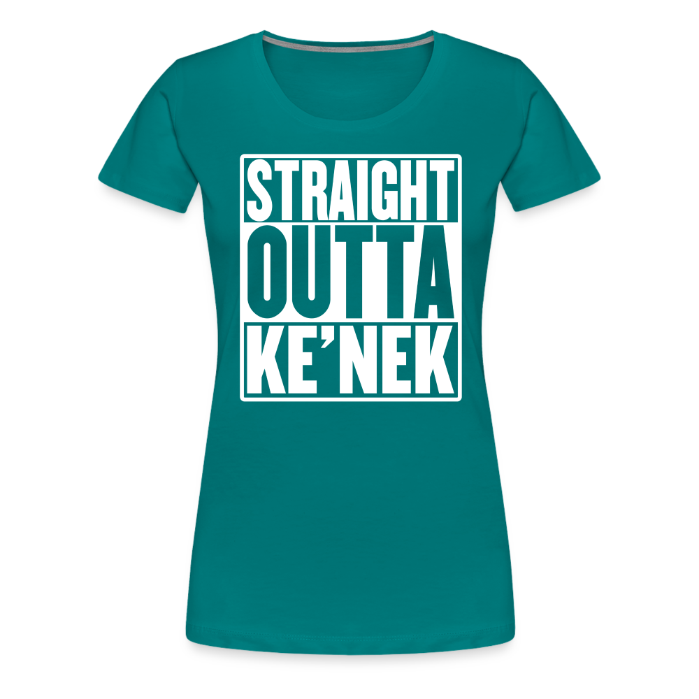 Straight Outta Ke’nek Women’s Premium T-Shirt - teal
