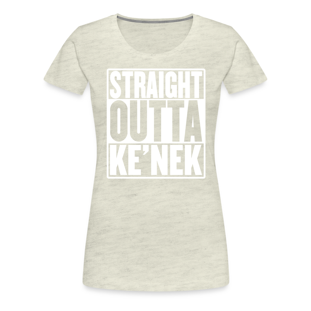 Straight Outta Ke’nek Women’s Premium T-Shirt - heather oatmeal