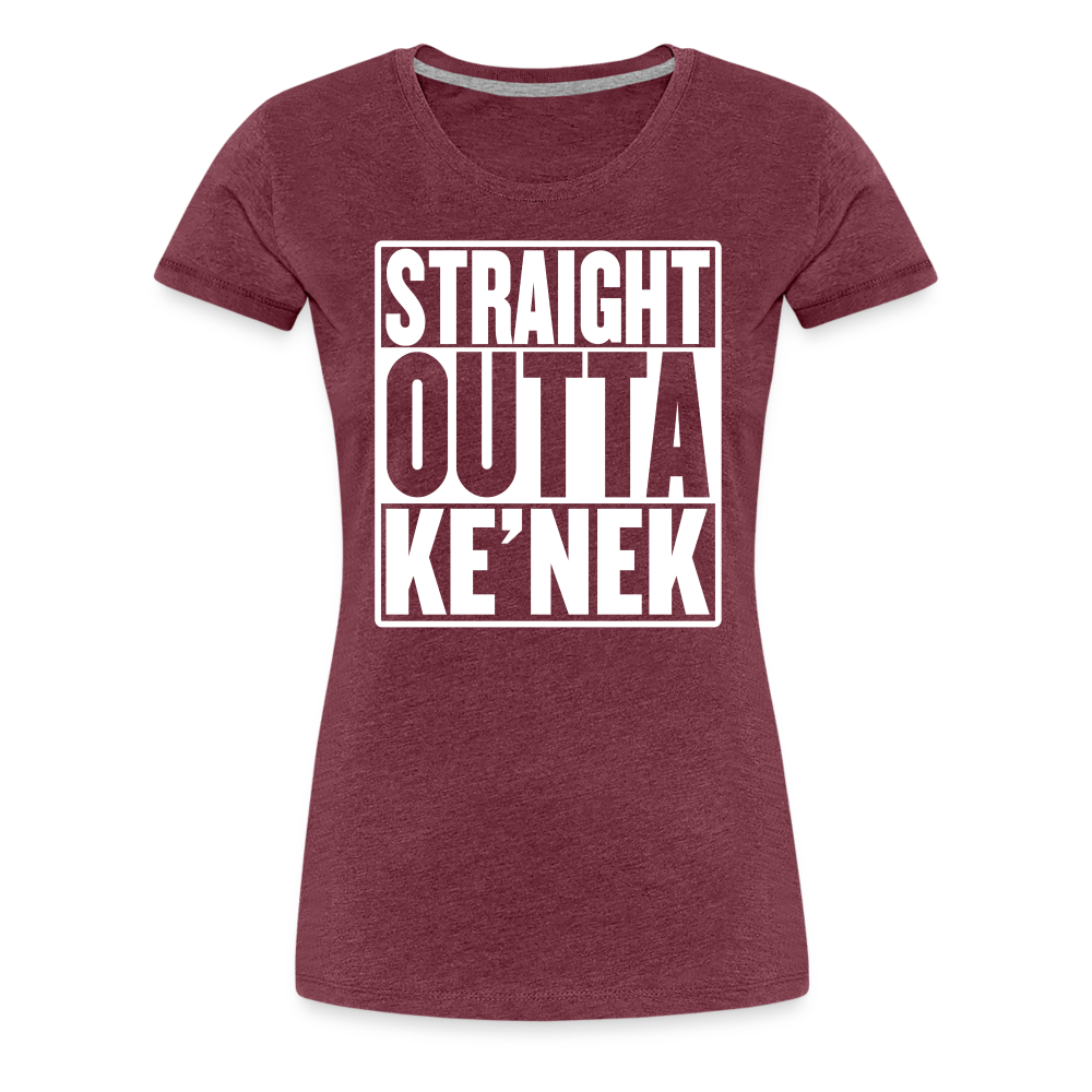 Straight Outta Ke’nek Women’s Premium T-Shirt - heather burgundy