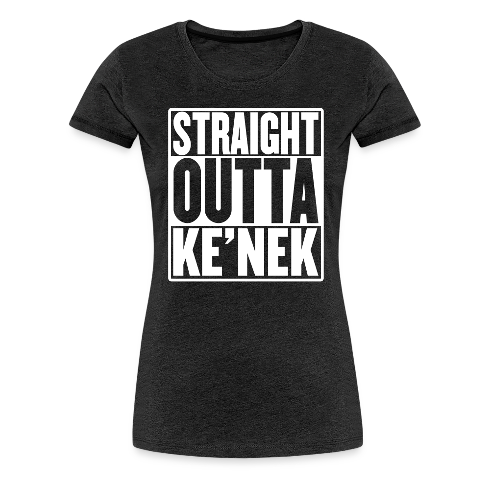 Straight Outta Ke’nek Women’s Premium T-Shirt - charcoal grey