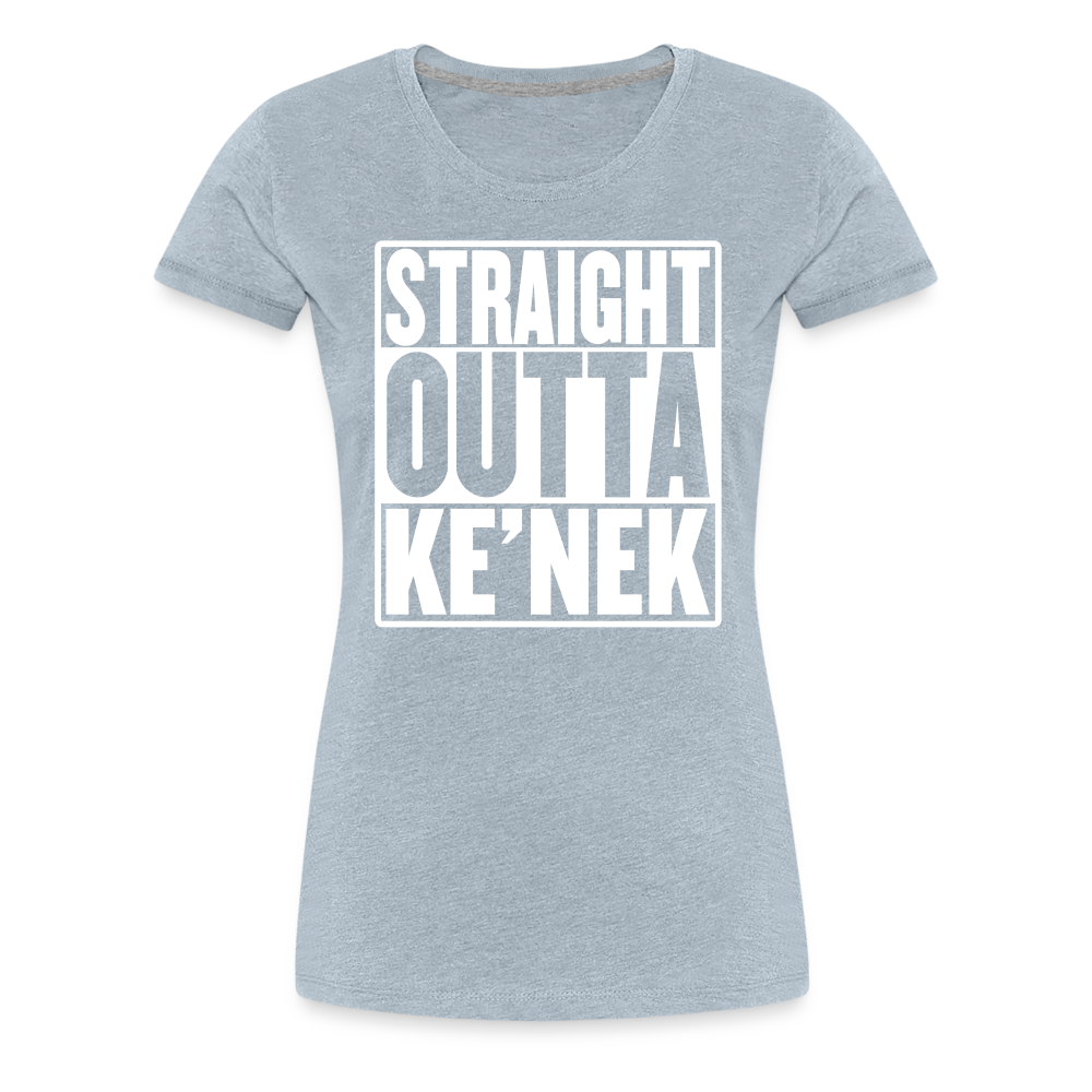 Straight Outta Ke’nek Women’s Premium T-Shirt - heather ice blue