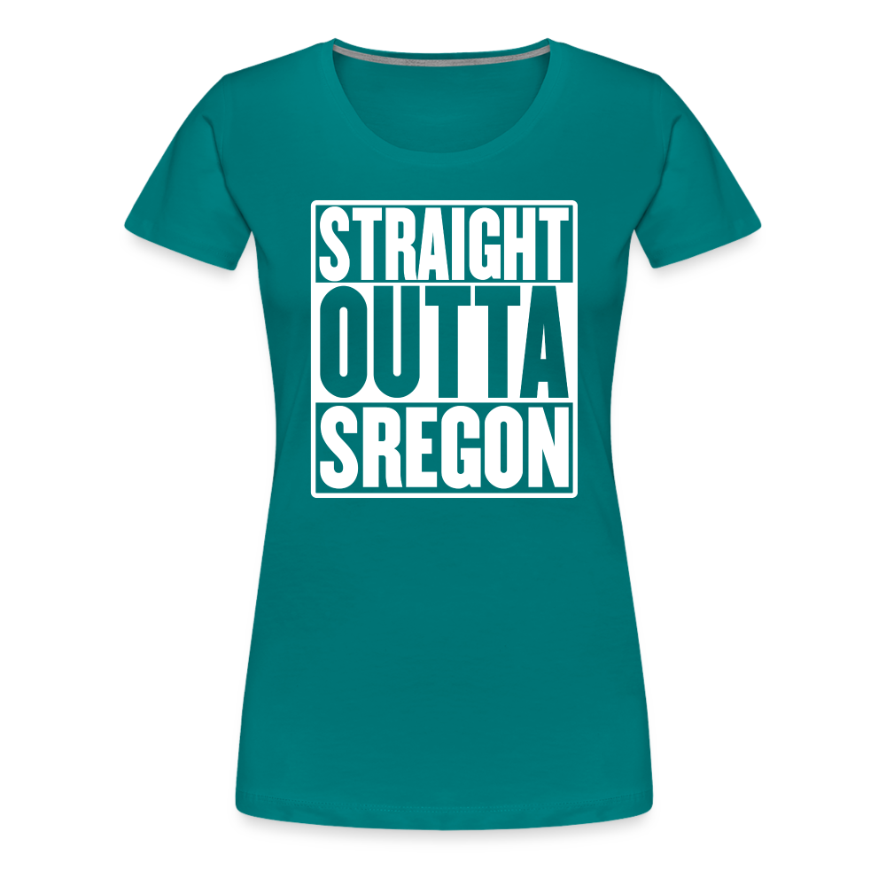 Straight Outta Sregon Women’s Premium T-Shirt - teal