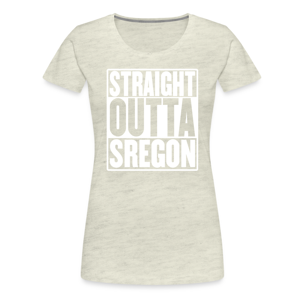 Straight Outta Sregon Women’s Premium T-Shirt - heather oatmeal