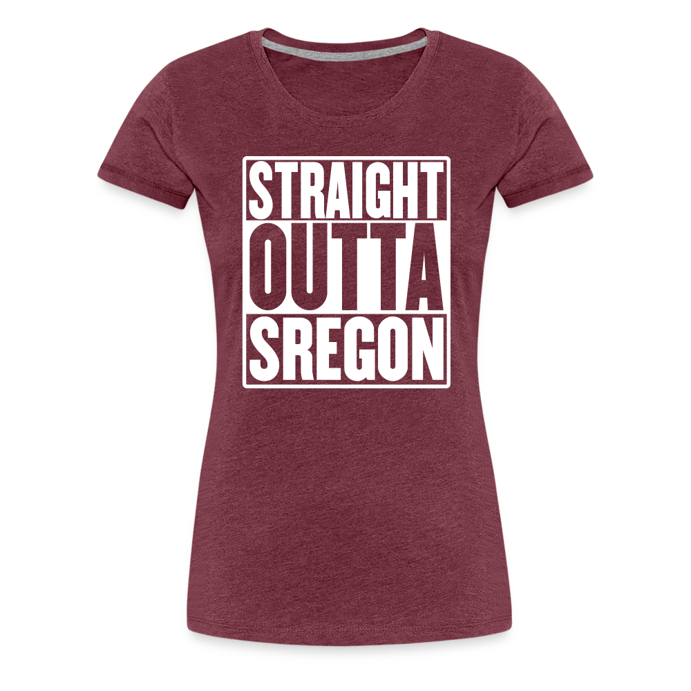 Straight Outta Sregon Women’s Premium T-Shirt - heather burgundy