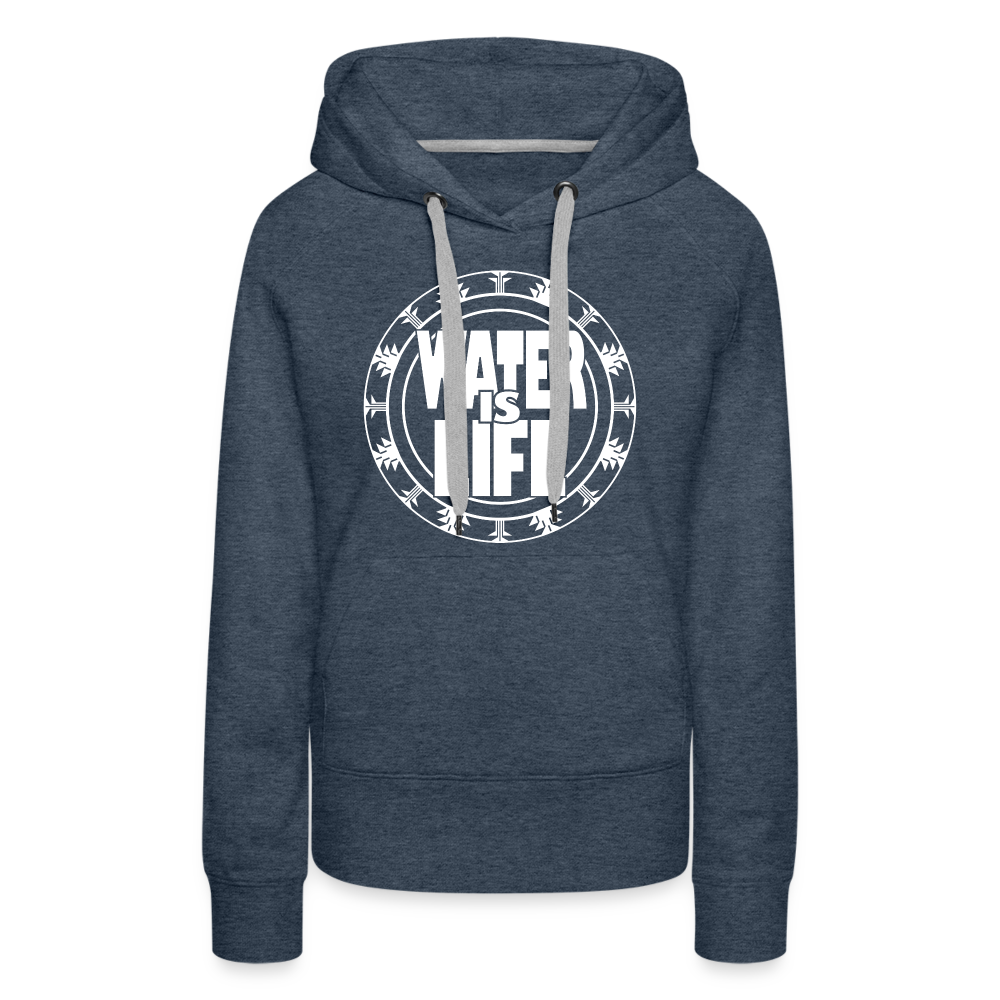 Water Is Life Women’s Premium Hoodie - heather denim
