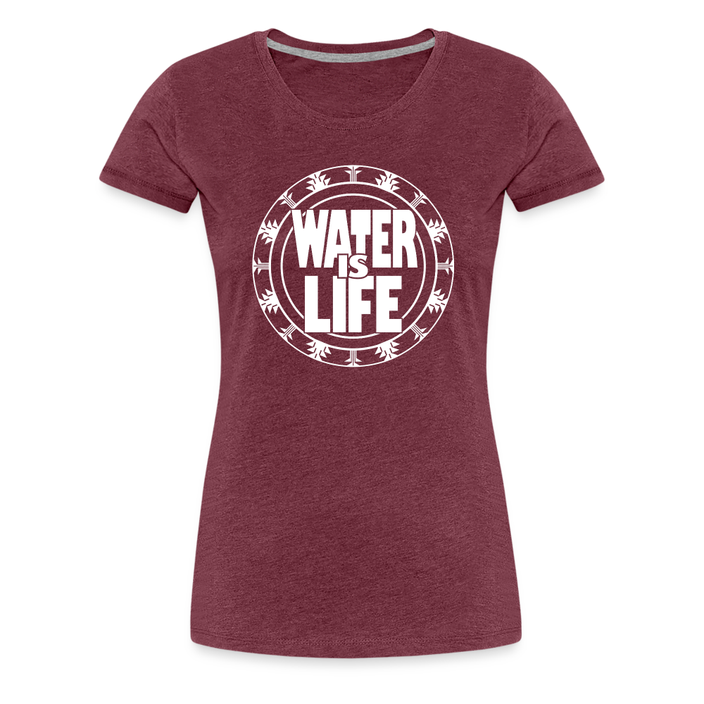 Water Is Life Women’s Premium T-Shirt - heather burgundy