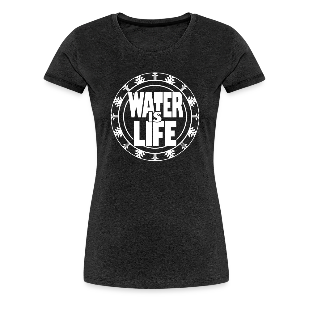 Water Is Life Women’s Premium T-Shirt - charcoal grey