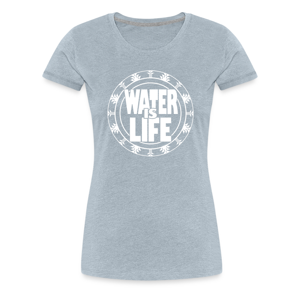 Water Is Life Women’s Premium T-Shirt - heather ice blue