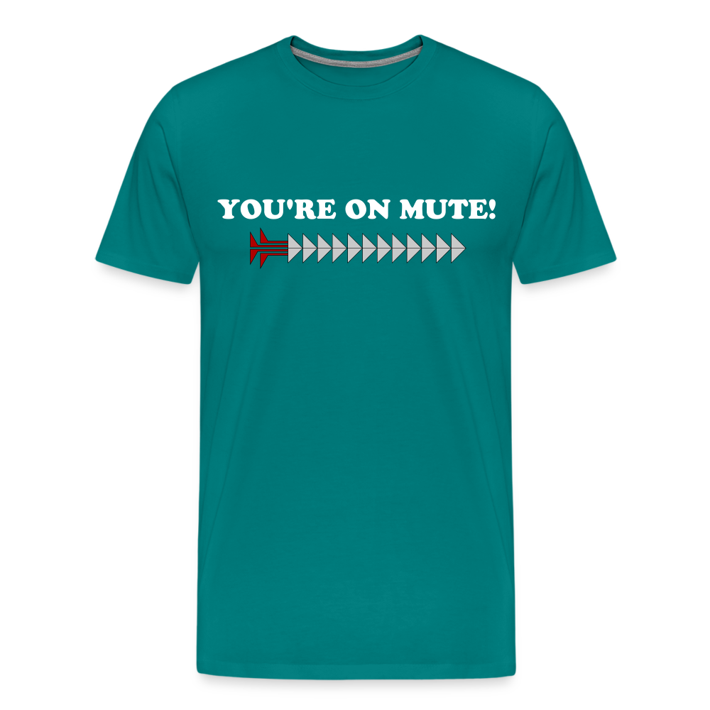 YOU'RE ON MUTE! Men's Premium T-Shirt - teal