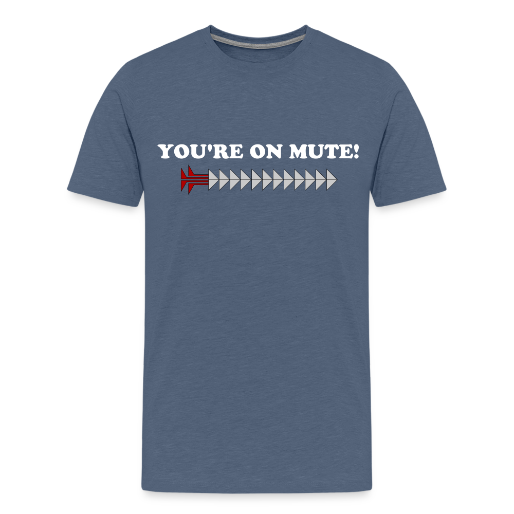 YOU'RE ON MUTE! Men's Premium T-Shirt - heather blue