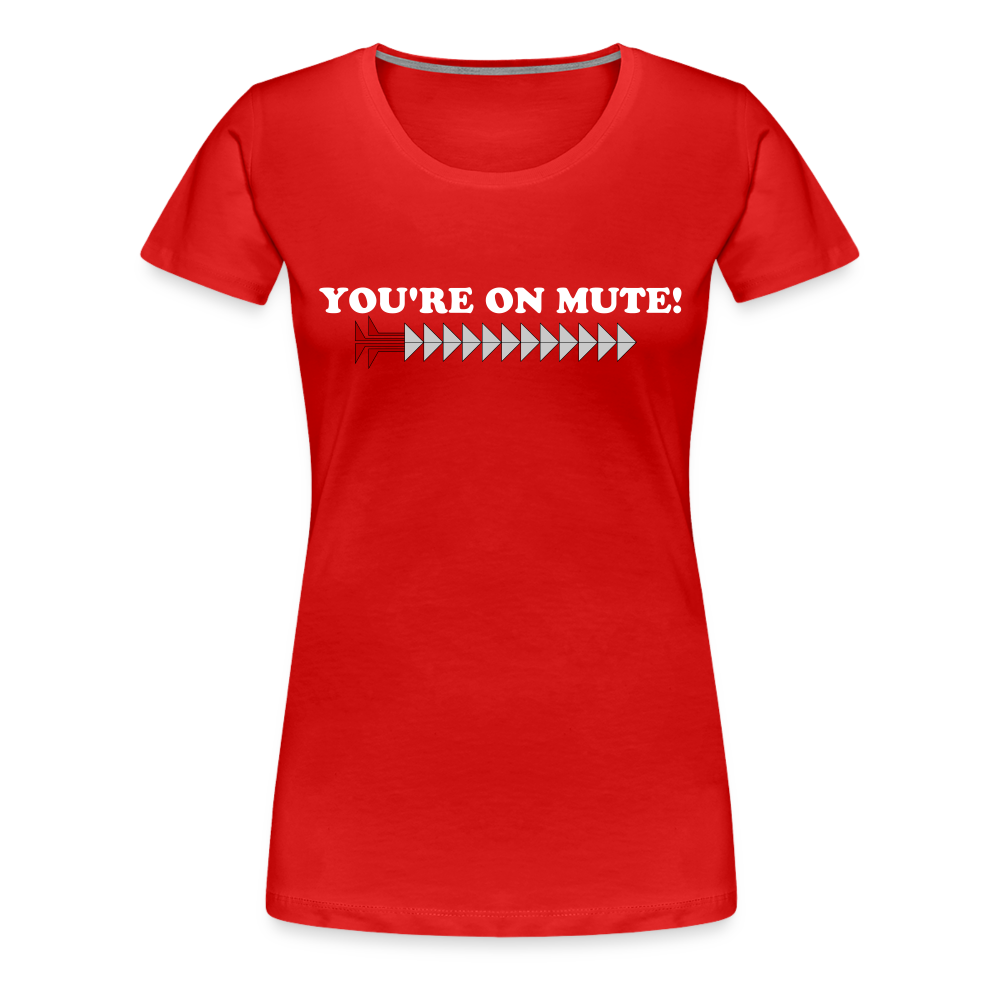 YOU'RE ON MUTE! Women’s Premium T-Shirt - red