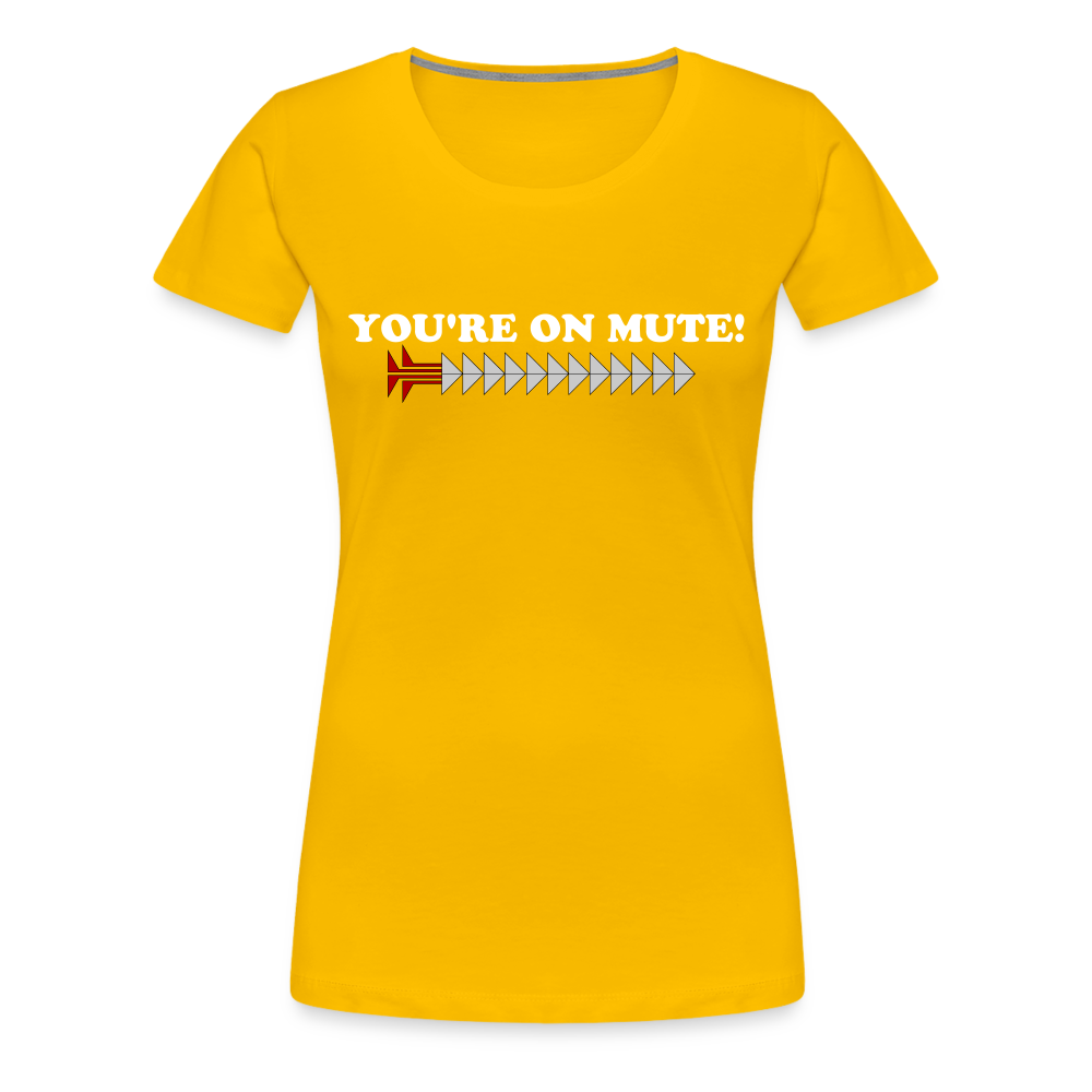 YOU'RE ON MUTE! Women’s Premium T-Shirt - sun yellow