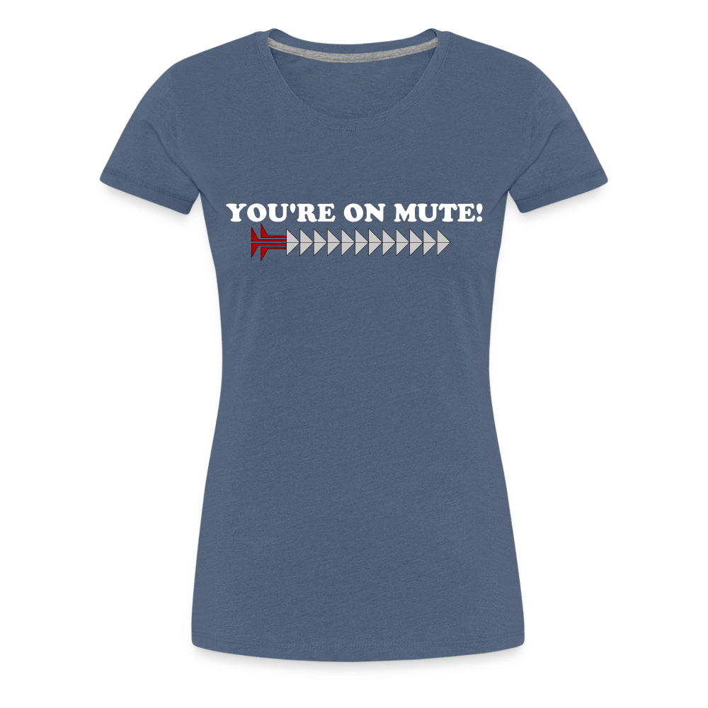 YOU'RE ON MUTE! Women’s Premium T-Shirt - heather blue